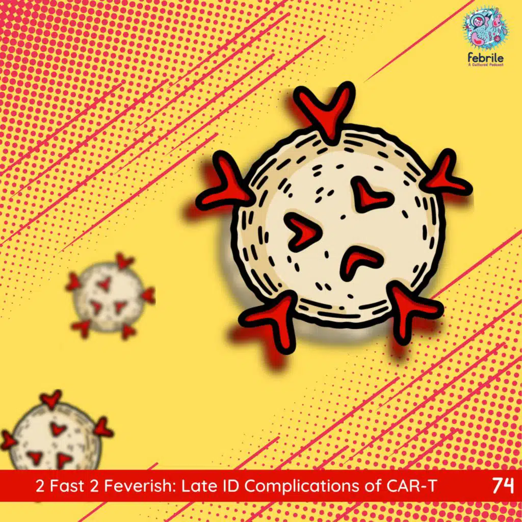 74: 2 Fast 2 Feverish: Late ID Complications of CAR-T therapy