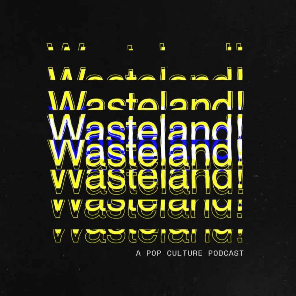 Wasteland! A Pop Culture Podcast