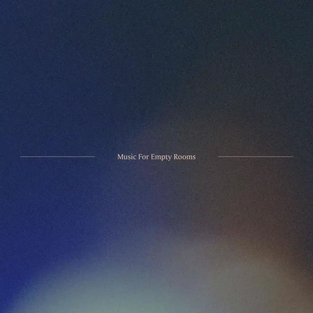 Music for Empty Rooms
