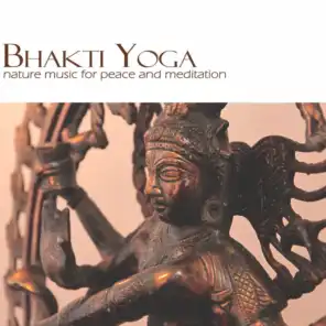 Bhakti Yoga - Nature Music For Peace And Meditation