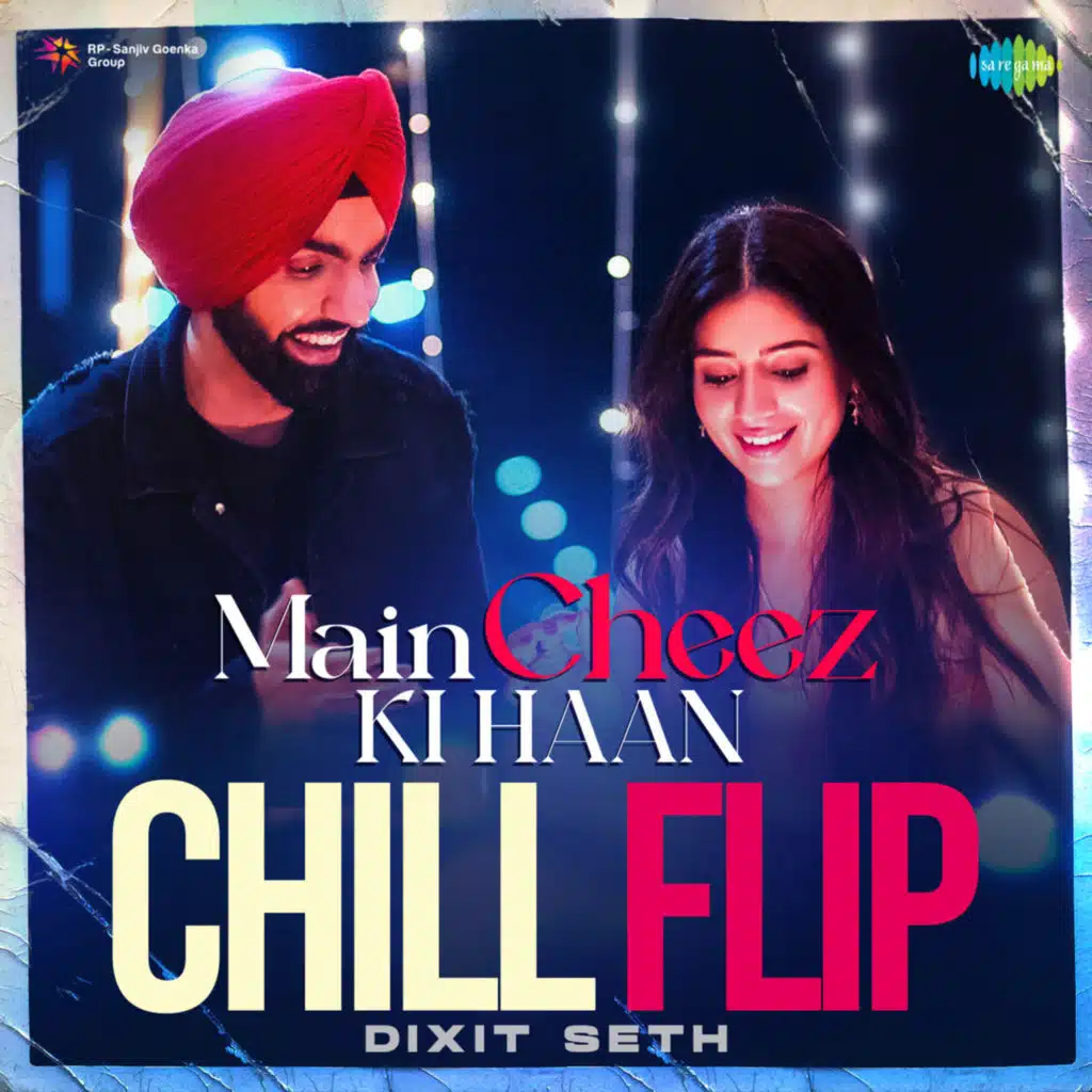 Main Cheez Ki Haan (From "Oye Makhna") (Chill Flip) [feat. Dixit Seth]