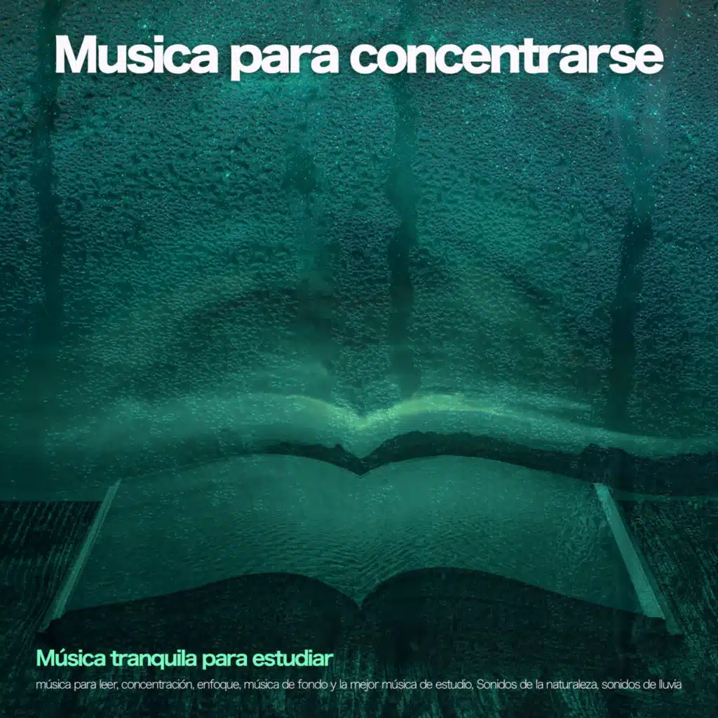 Musica para concentrarse: Música tranquila para estudiar, música para leer, concentración, enfoque, música de fondo y la mejor música de estudio, Sonidos de la naturaleza, sonidos de lluvia