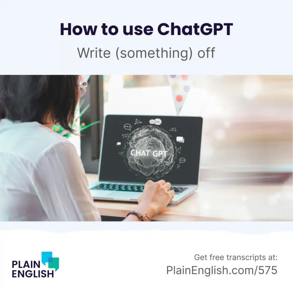ChatGPT: What to use it for | Learn English phrasal verb 'write something off'