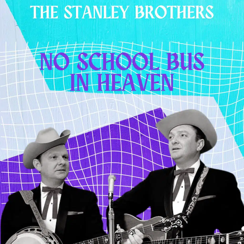 No School Bus in Heaven - The Stanley Brothers