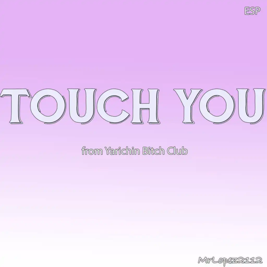 Touch You (From "Yarichin Bitch Club" - Spanish Cover)