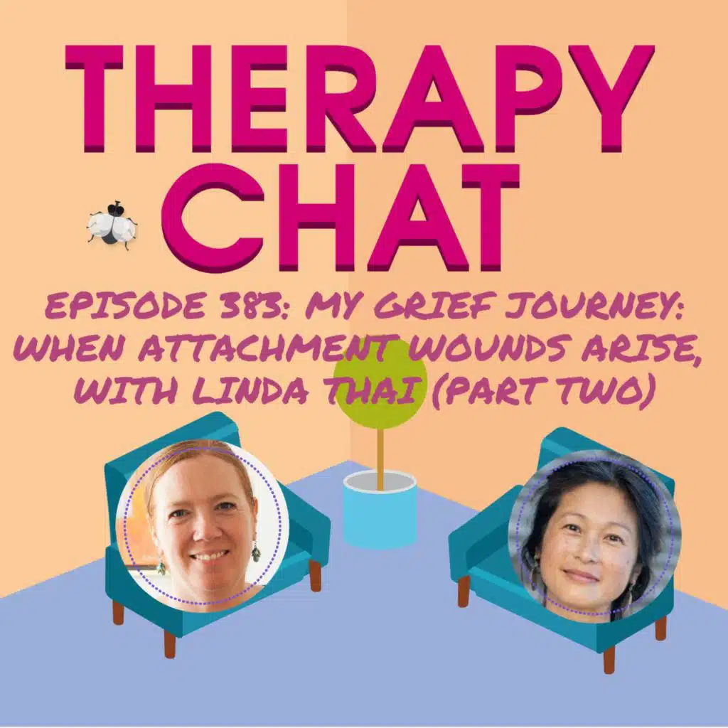 383: My Grief Journey: When Attachment Wounds Arise, With Linda Thai (Part Two)