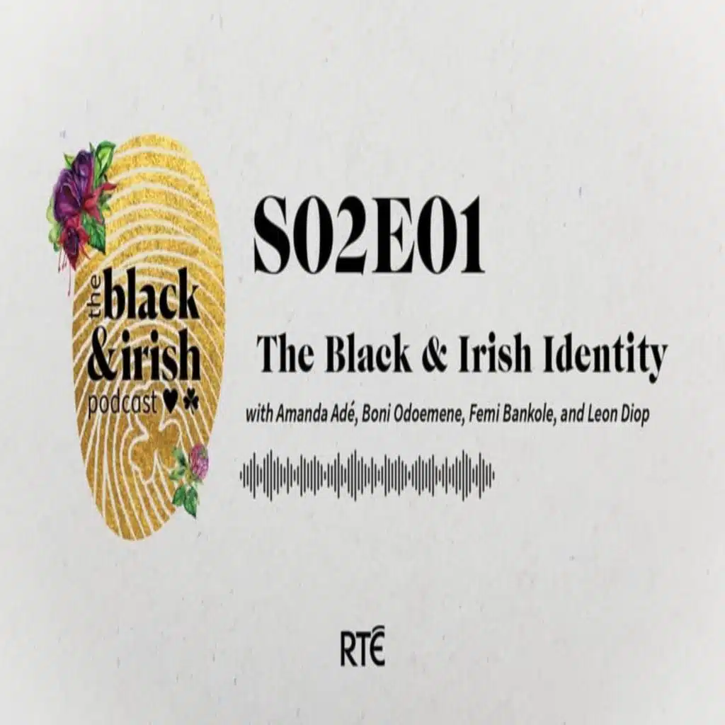 The Black & Irish Identity - S2 Ep 1