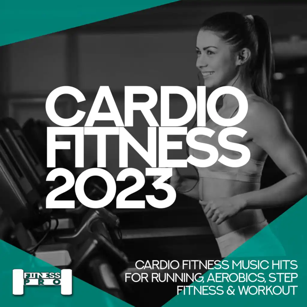 Cardiofitness 2023 - Cardio Fitness Music Hits for Running, Aerobics, Step, Fitness & Workout