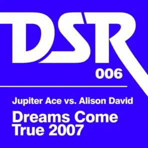 Dreams Come True 2007 (Jupiter Ace vs. Alison David)