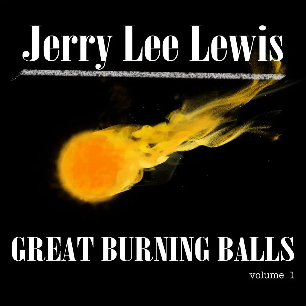 The Great Burning Balls of Jerry Lee Lewis, Vol. 1