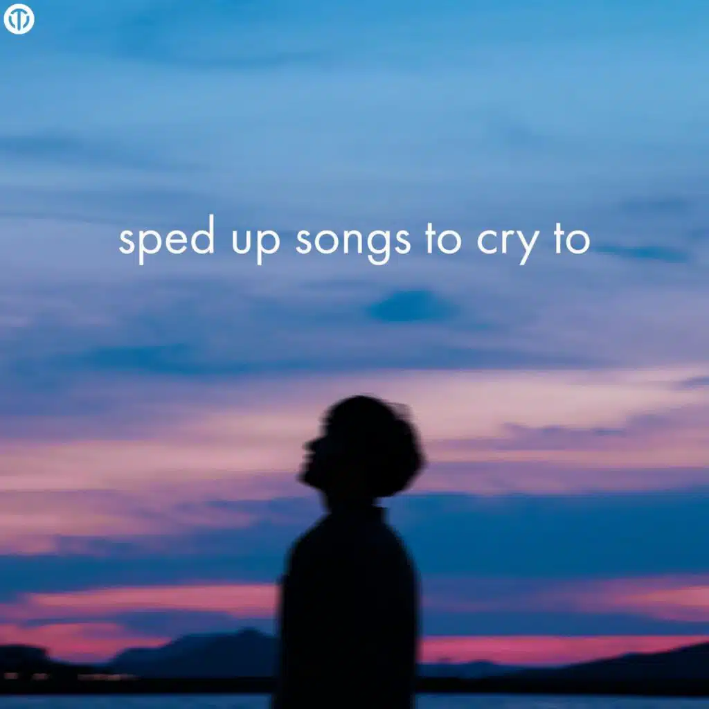 sped up songs to cry to