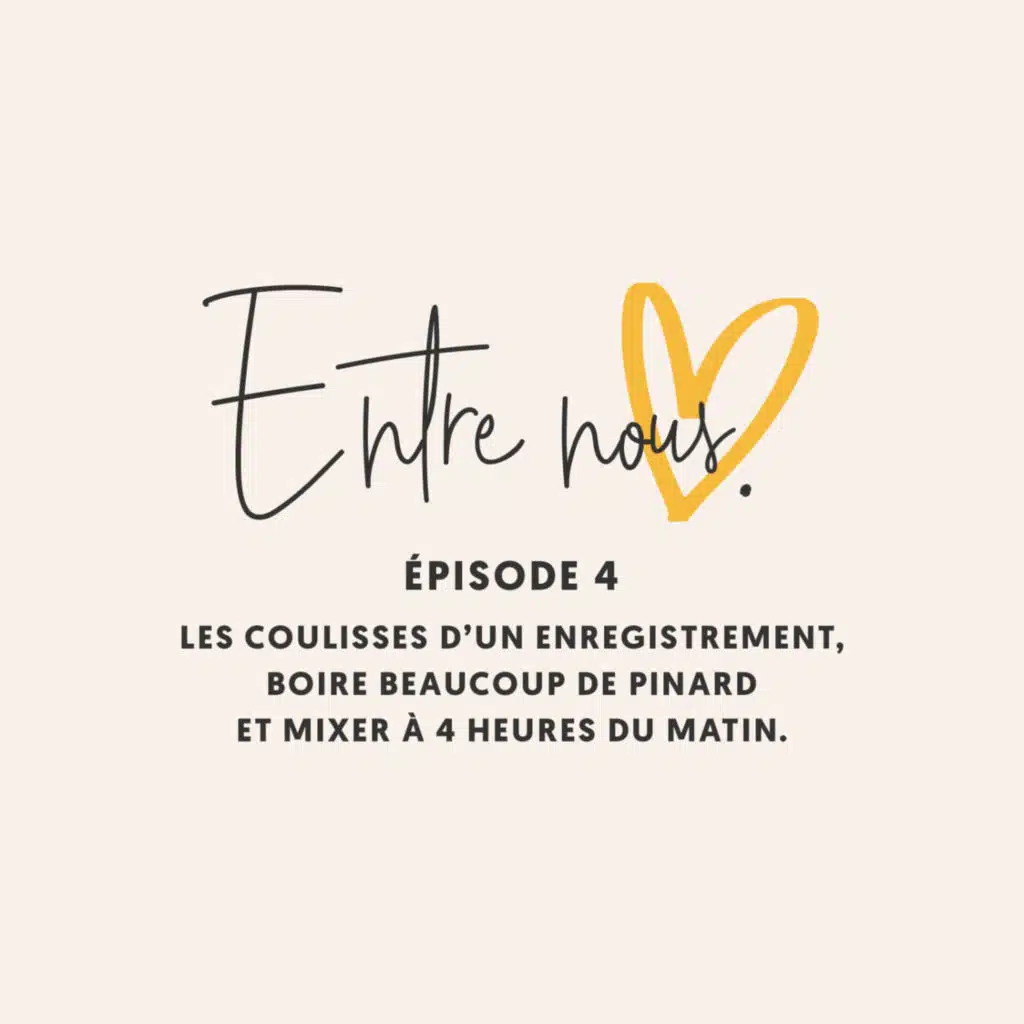 Entre nous #04 • Les coulisses d’un enregistrement, boire beaucoup de pinard et mixer à 4 heures du matin.