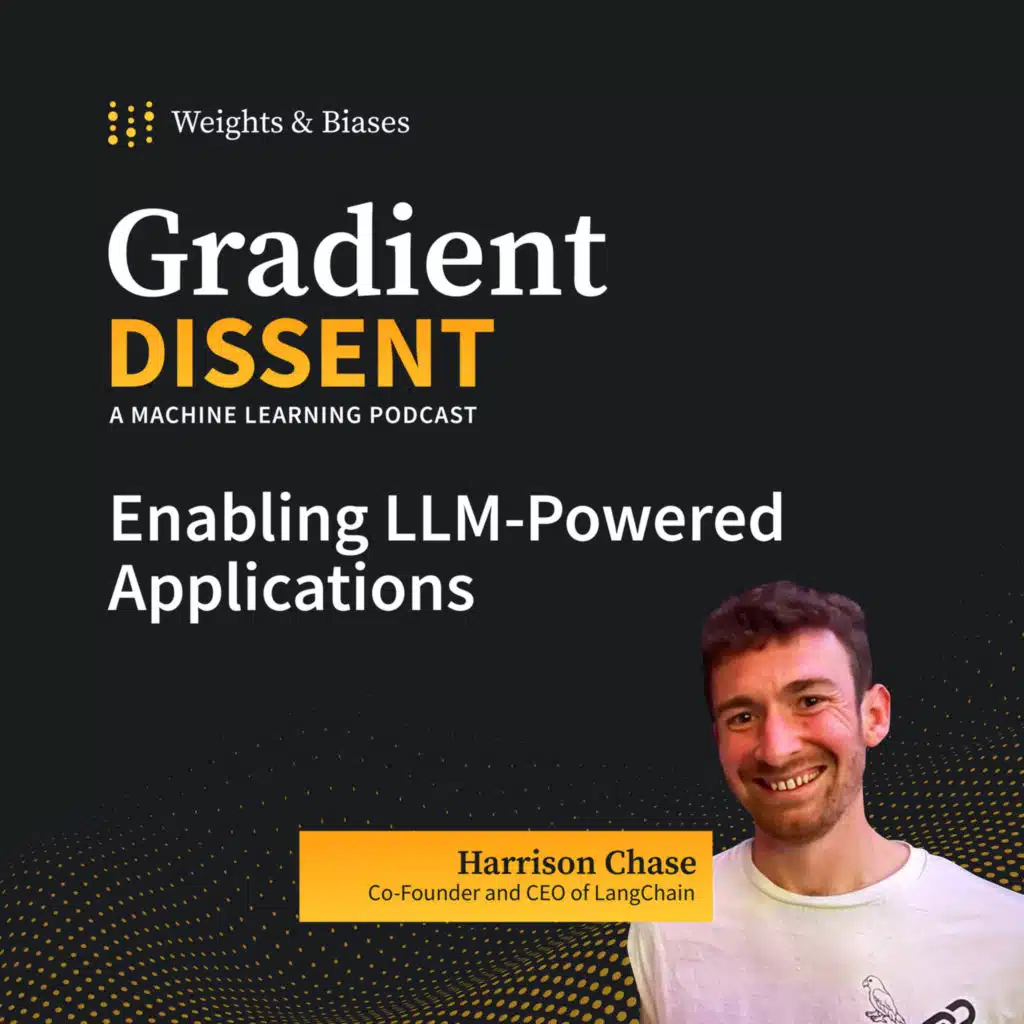 Enabling LLM-Powered Applications with Harrison Chase of LangChain