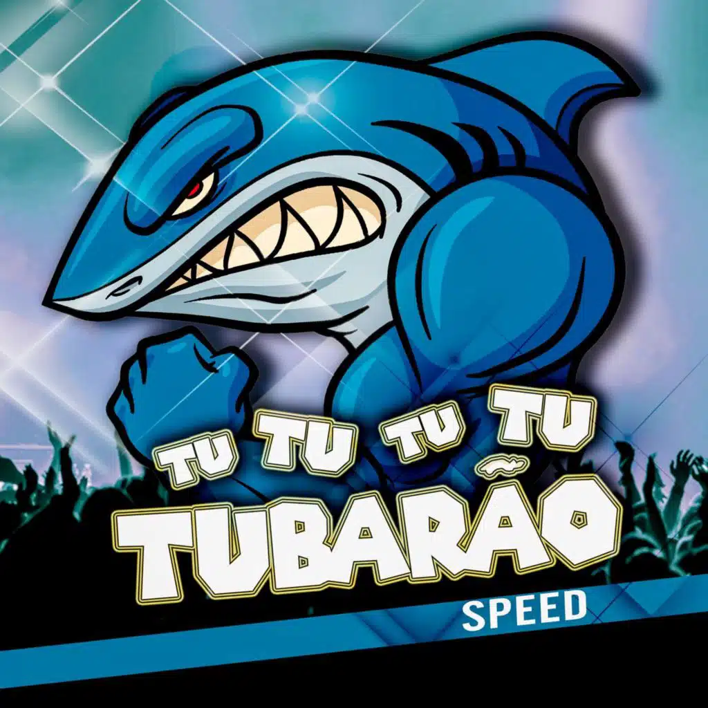 Vem com a Tropa do Tubarão Tu Tu Tu Tu Tubarão (Versão Speed)