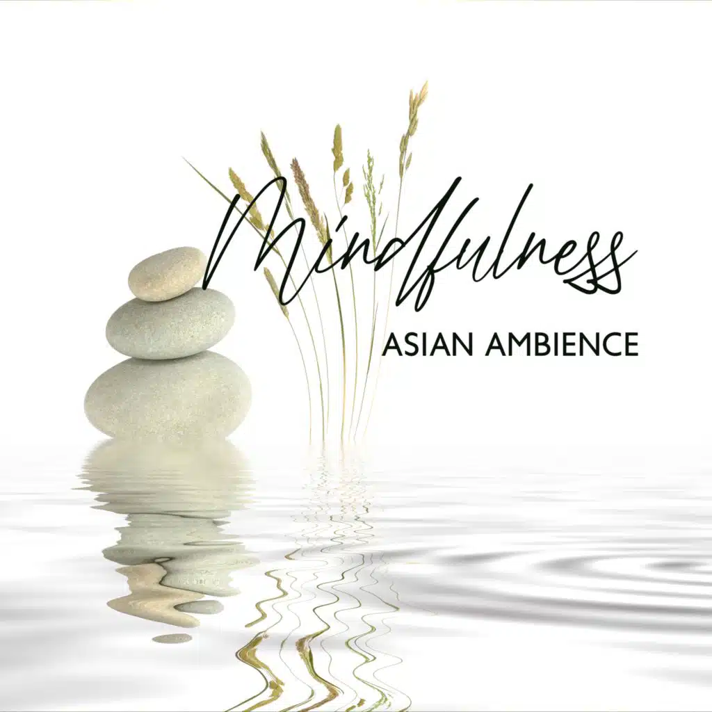 Mindfulness Asian Ambience (Tranquil Music with Chinese and Japanese Instruments for Meditation, Spa, Deep Relaxation and Sleep)