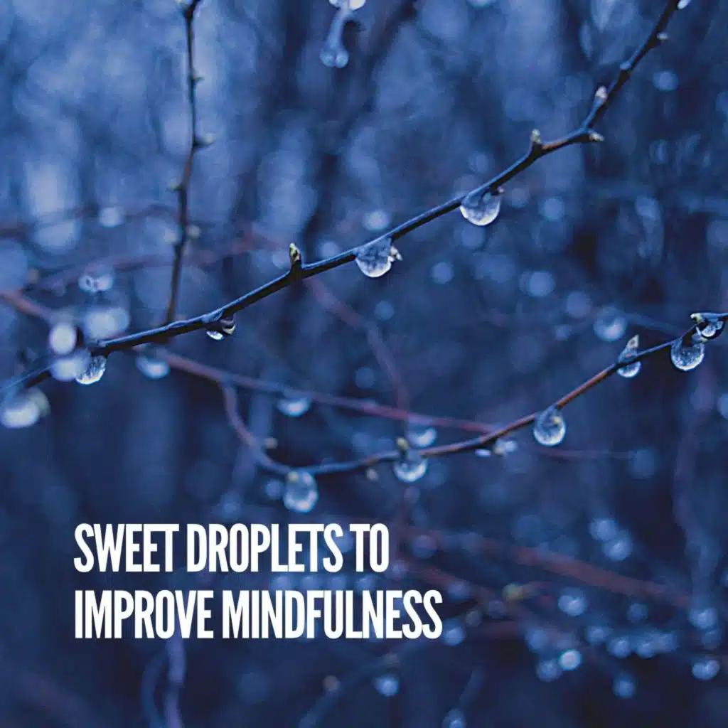 Sweet Droplets to Improve Mindfulness