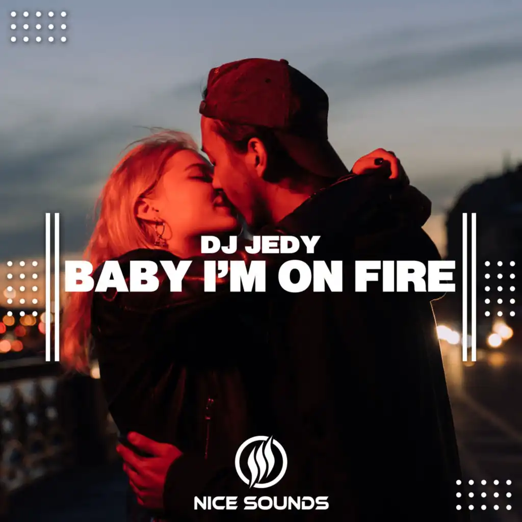 Baby I’m On Fire