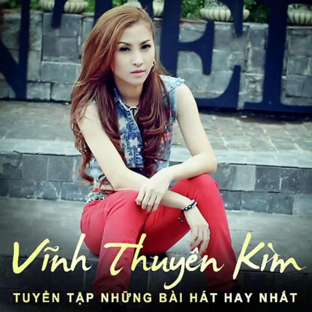 Tuyển Tập Những Bài Hát Hay Nhất Vĩnh Thuyên Kim