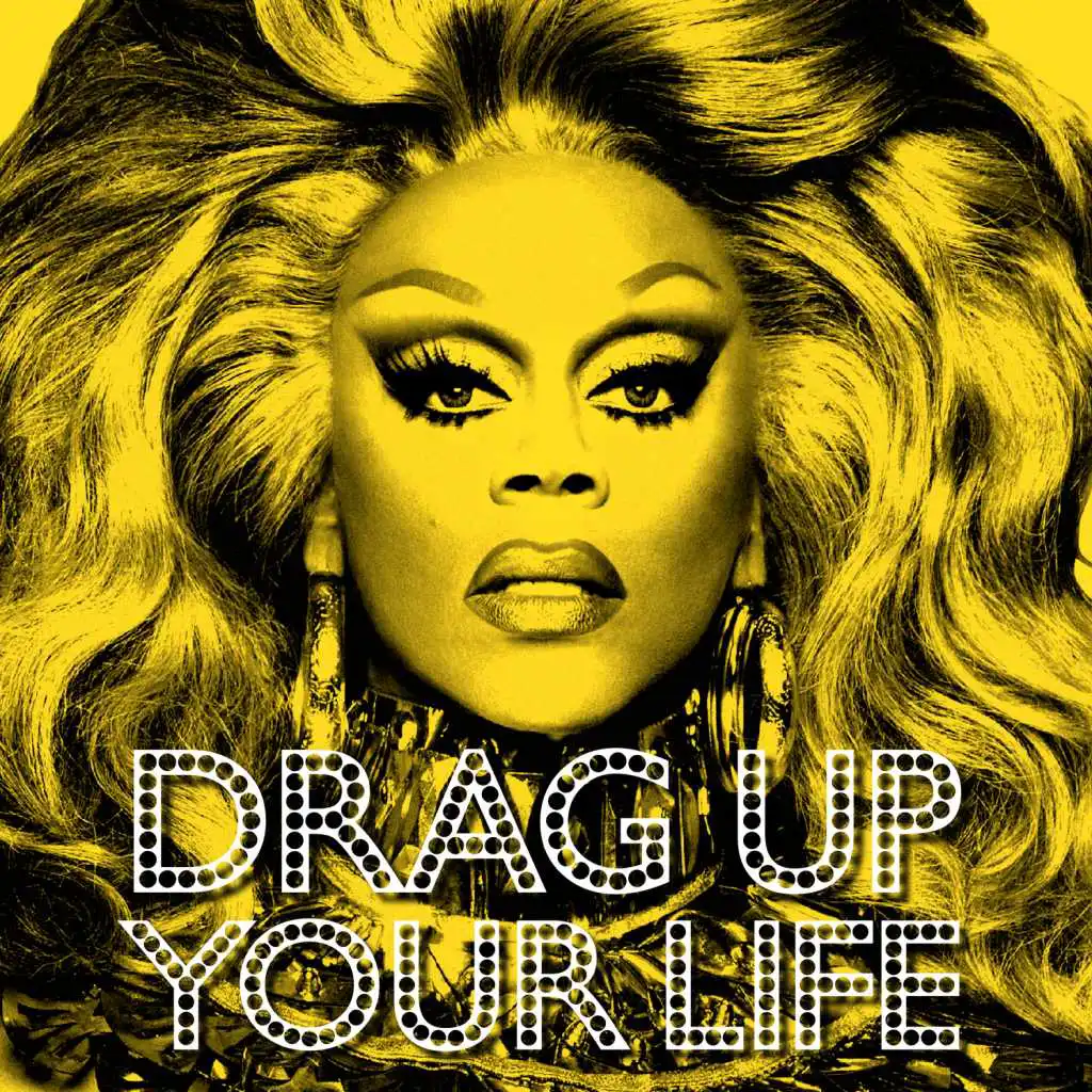 DRAG UP YOUR LIFE