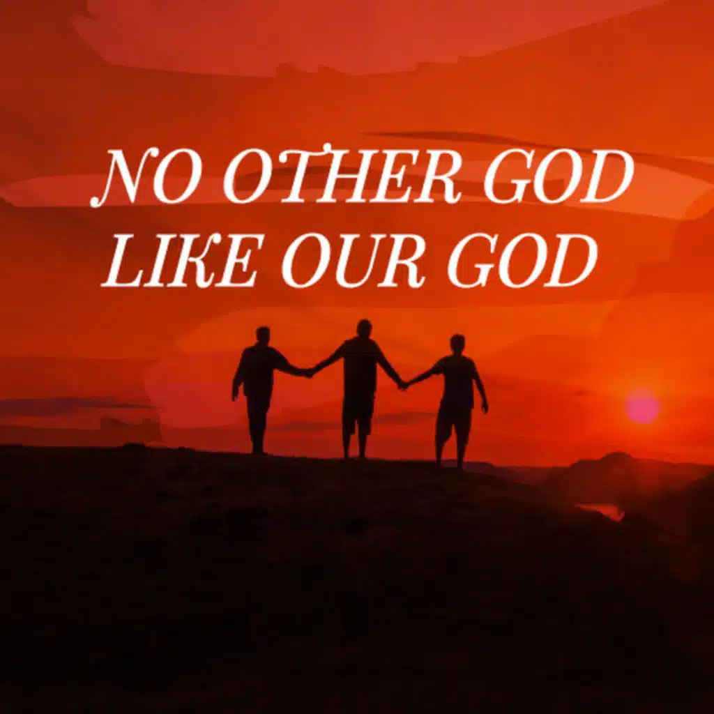 No Other God Like Our God