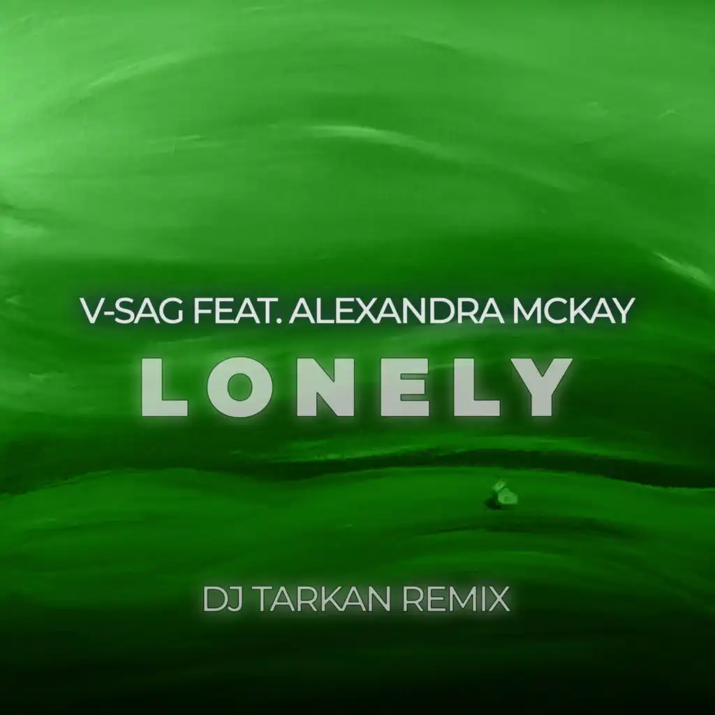 Lonely (DJ Tarkan Remix) [feat. Alexandra McKay]