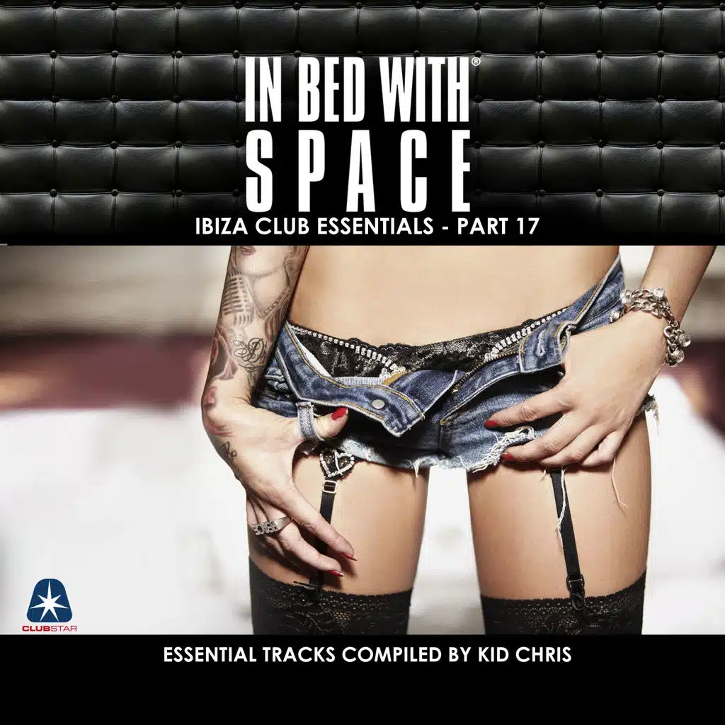 In Bed With Space - Ibiza Club Essentials, Pt. 17 (The Essential Tracks Compiled By Kid Chris)