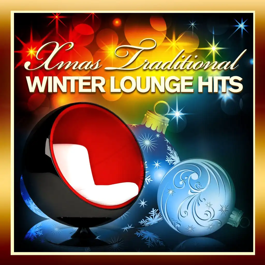 Xmas Traditional Winter Lounge Hits (The Best of Chill Out and Lounge Deluxe Christmas Edition)