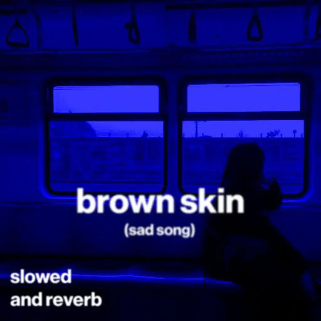 brown skin (sad song) (slowed and reverb)