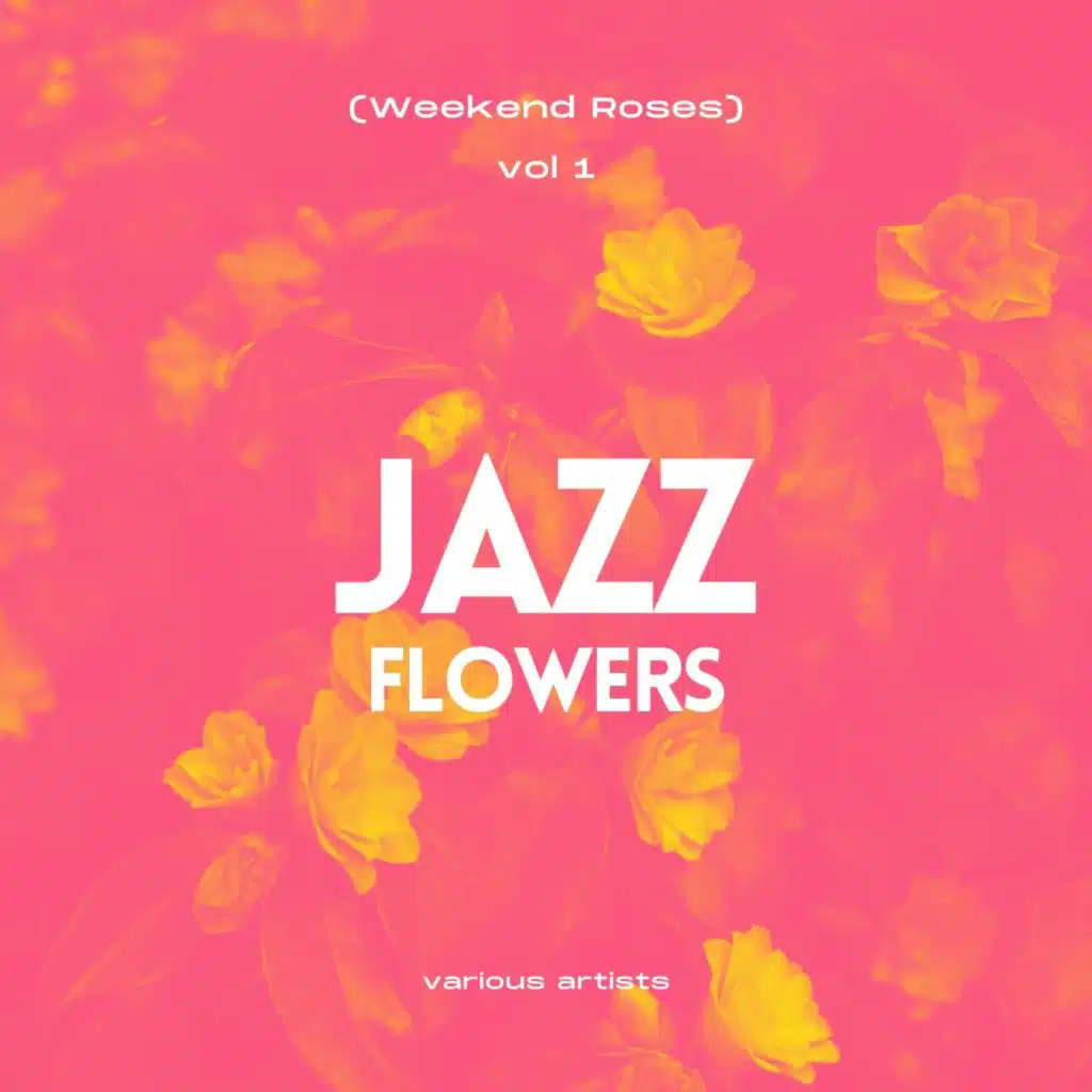 Jazz Flowers (Weekend Roses), Vol. 1
