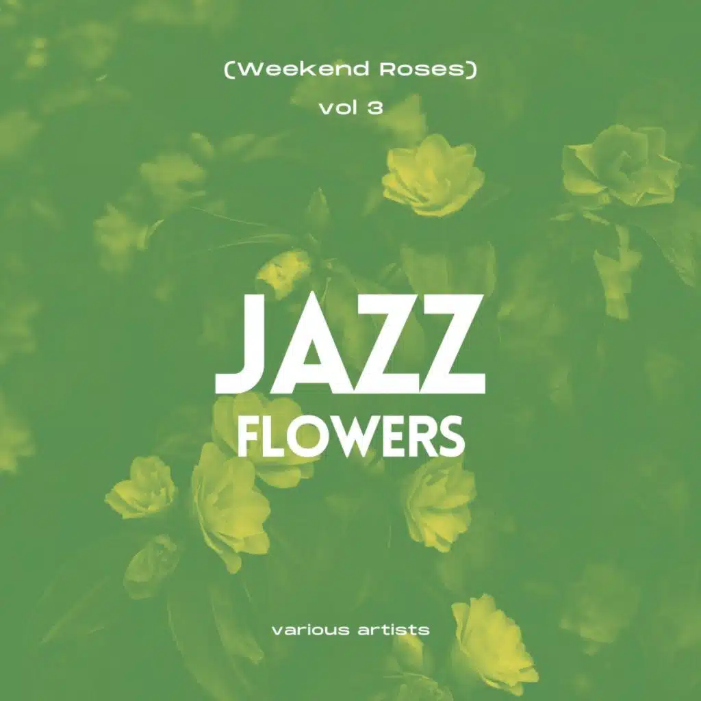 Jazz Flowers (Weekend Roses), Vol. 3