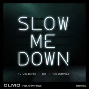 Slow Me Down (Remixes) [feat. Skinny Days]