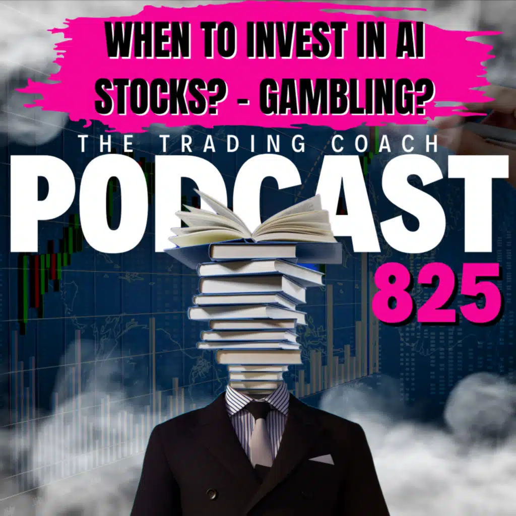 825 - When To Invest In AI Stocks - Gambling?