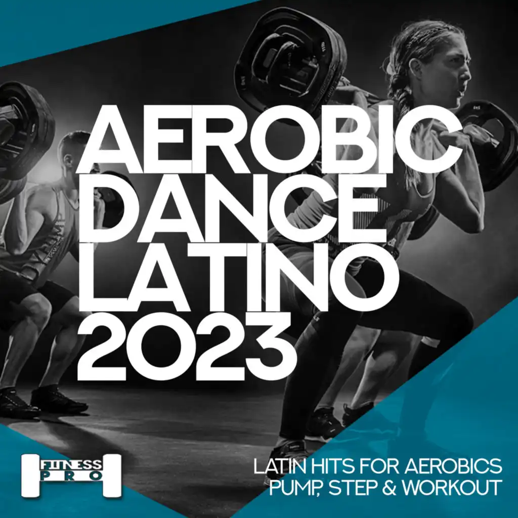 Aerobic Dance Latino 2023 - Latin Hits for Aerobics, Pump, Step & Workout
