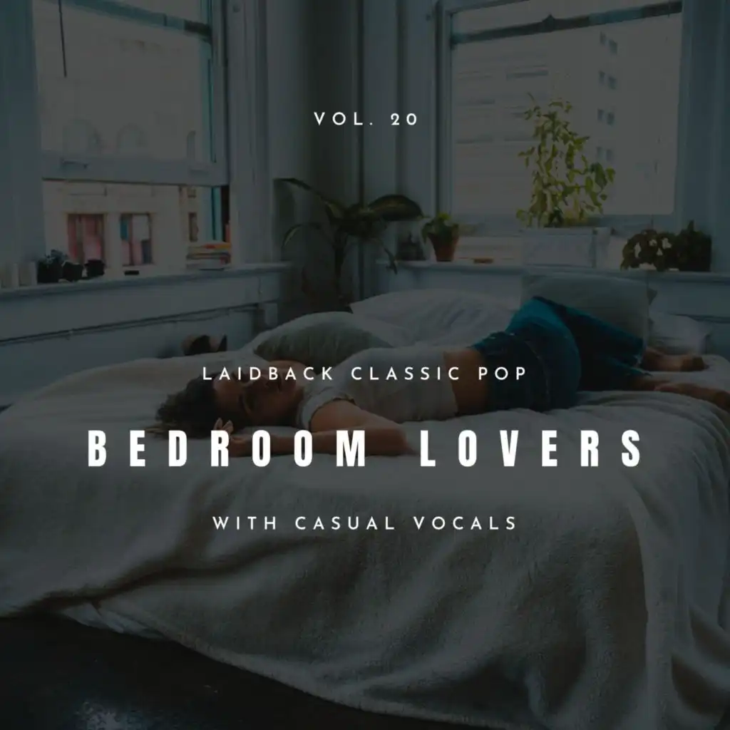 Bedroom Lovers - Laidback Classic Pop with Casual Vocals, Vol. 20