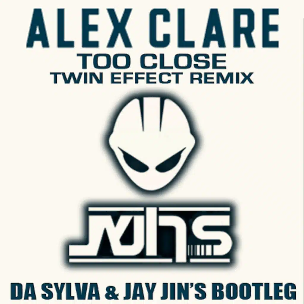 ALEX CLARE too close (da sylva & jay jin's twin effect bootleg)