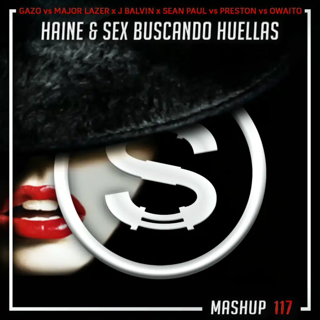 Episode 1: Gazo vs Major Lazer x J Balvin x Sean Paul vs Preston vs Owaito - Haine Sex Buscando Huellas (Da Sylva mashup)