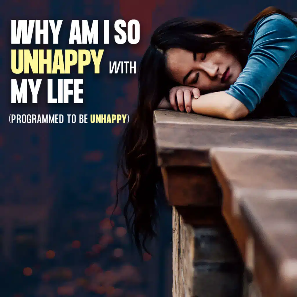 #434 Why Am I So Unhappy With My Life (Programmed to be Unhappy)