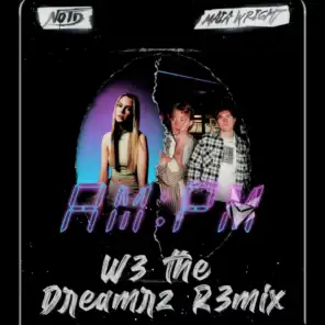 AM:PM (W3 the Dreamrz Remix)