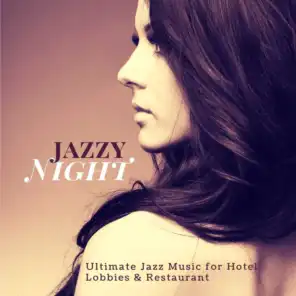 Jazzy Night (Ultimate Jazz Music For Hotel Lobbies  and amp; Restaurant)