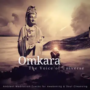 Omkara - The Voice of Universe (Ambient Meditation Tracks for Awakening & Soul Cleansing)