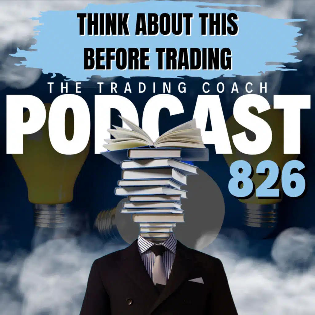 826 - Think About This Before Trading 