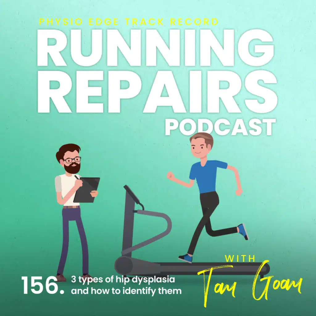 156. 3 types of hip dysplasia and how to identify them. Physio Edge Track record: Running repairs podcast with Tom Goom