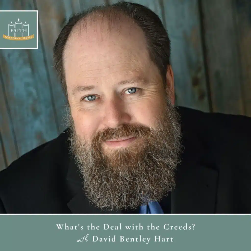 [Faith] Episode 18: David Bentley Hart - What’s the Deal with the Creeds?