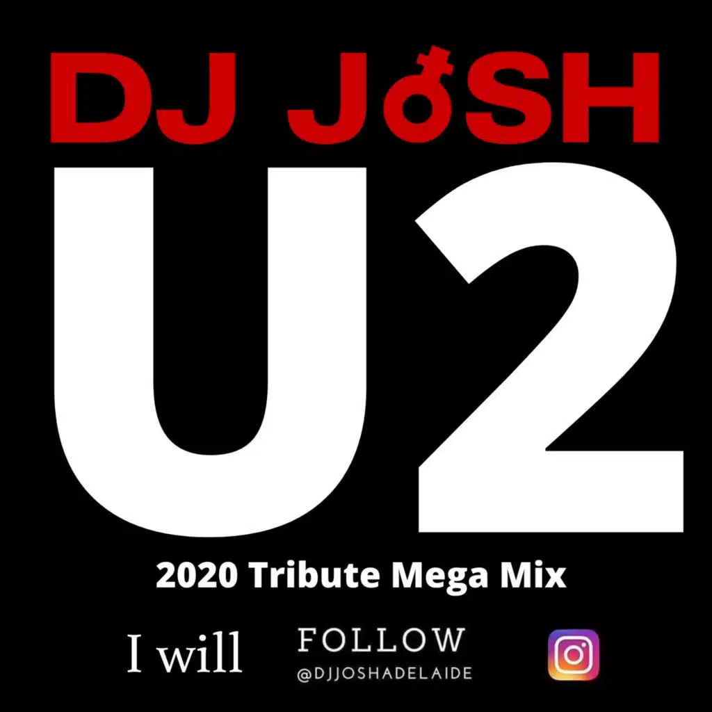 DJ JoSH Vs U2 (2020 tribute Mega Mix)