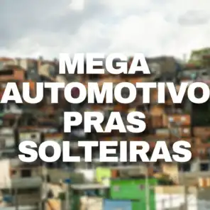 MEGA AUTOMOTIVO PRAS SOLTEIRAS