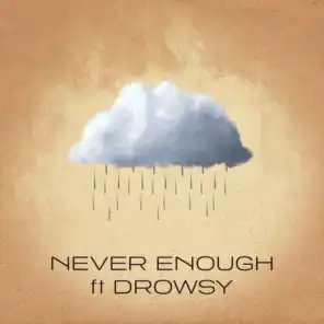 Never Enough (feat. Drowsy)