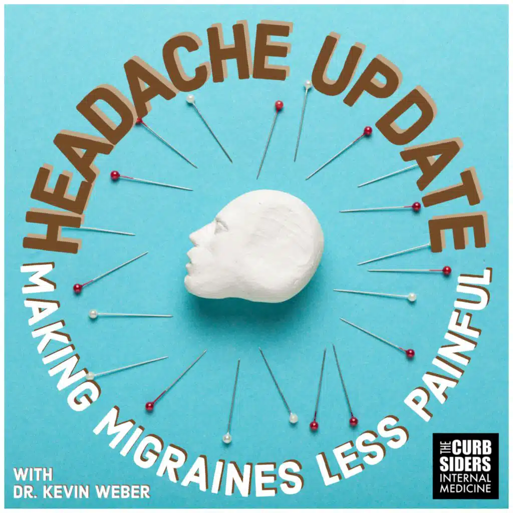 #341: Headache Update: Making Migraines Less Painful with Dr. Kevin Weber