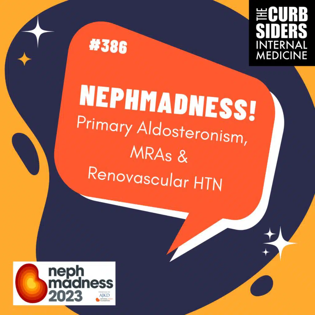 #386 Primary Aldosteronism, MRAs, and Renovascular Hypertension: NephMadness Pod Crawl 2023