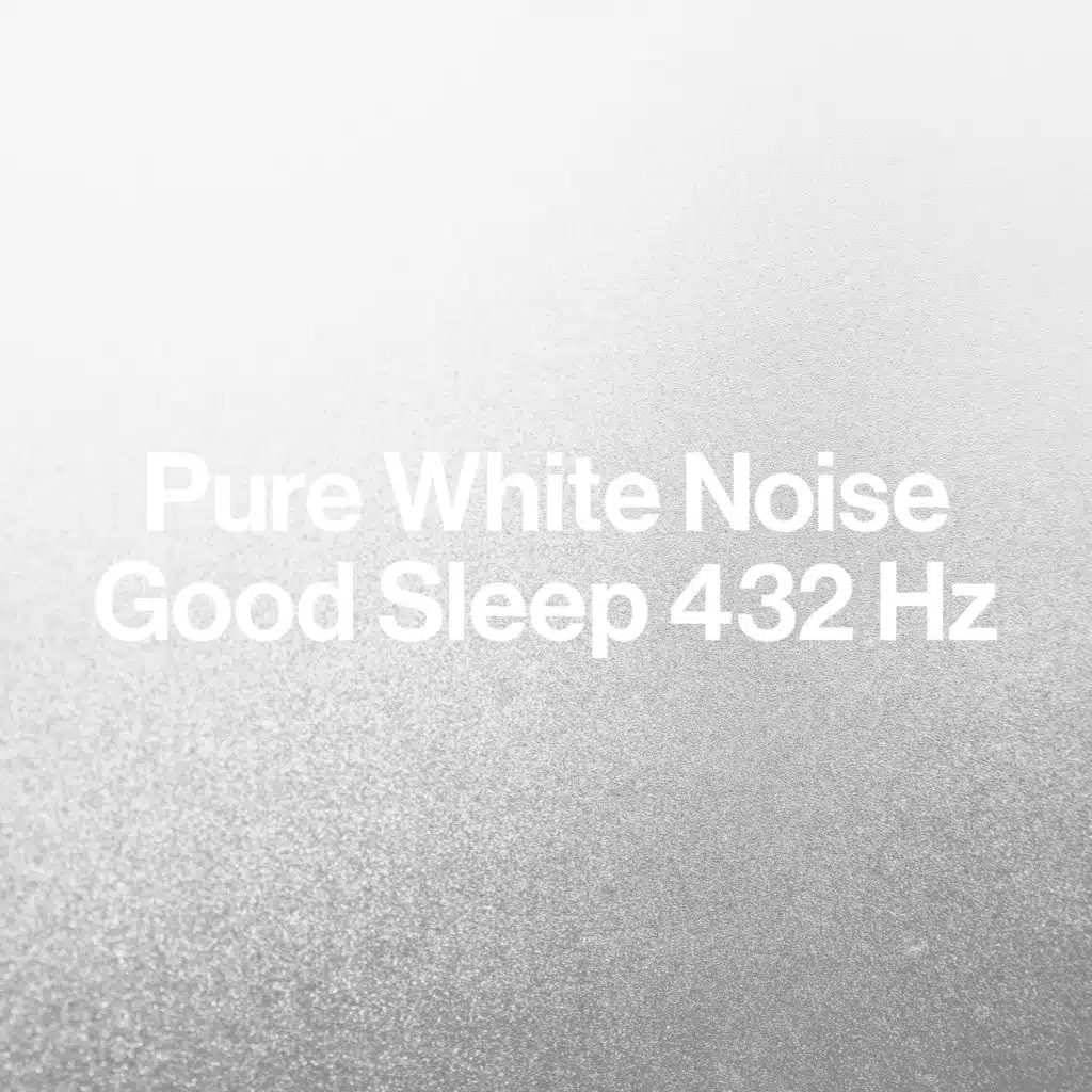 Pure White Noise: Good Sleep 432 Hz