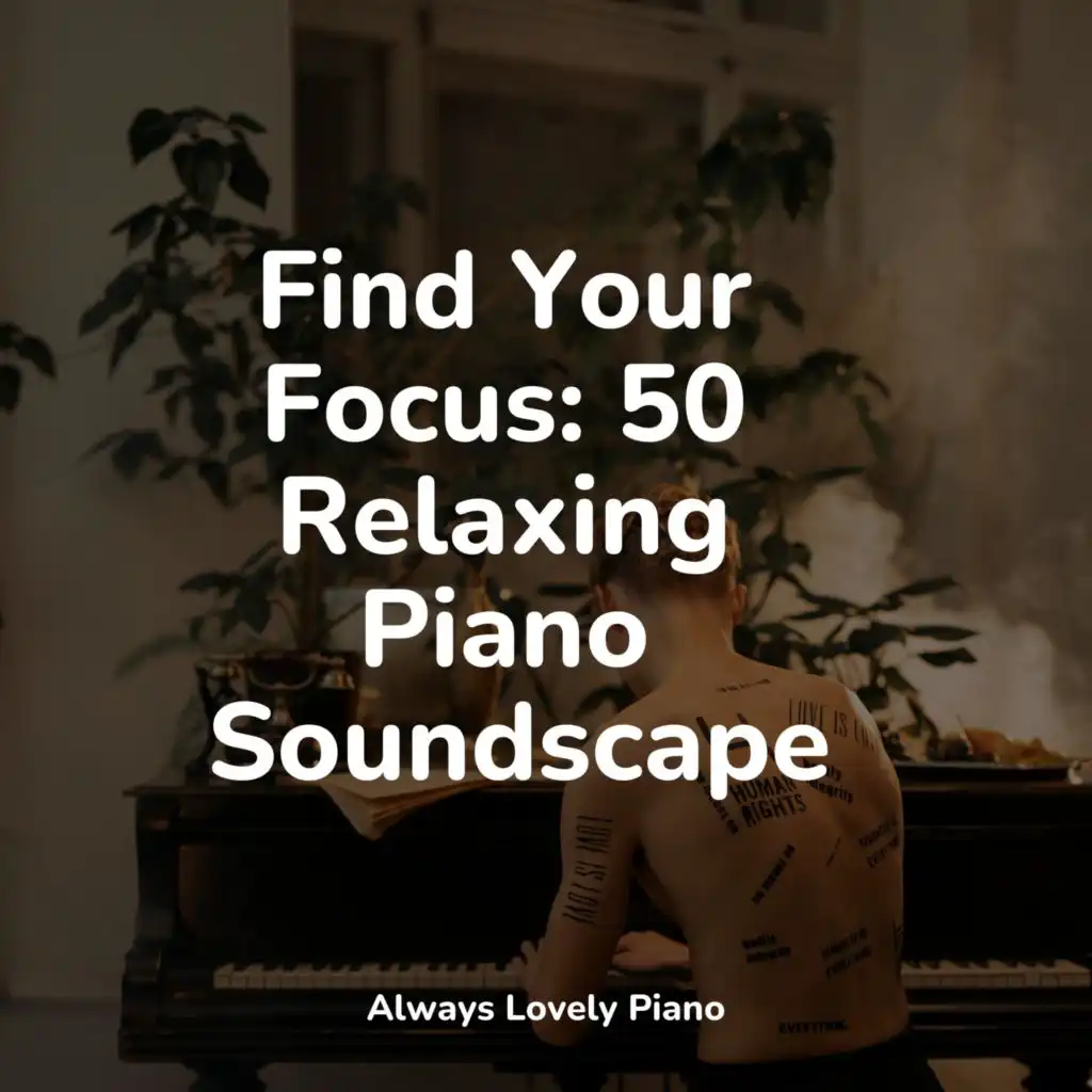 Find Your Focus: 50 Relaxing Piano Soundscapes